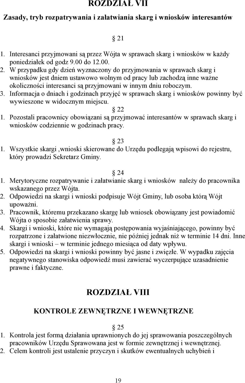 W przypadku gdy dzień wyznaczony do przyjmowania w sprawach skarg i wniosków jest dniem ustawowo wolnym od pracy lub zachodzą inne ważne okoliczności interesanci są przyjmowani w innym dniu roboczym.