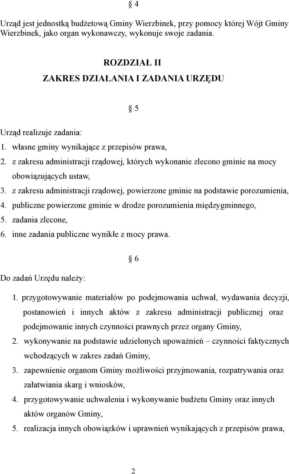 z zakresu administracji rządowej, których wykonanie zlecono gminie na mocy obowiązujących ustaw, 3. z zakresu administracji rządowej, powierzone gminie na podstawie porozumienia, 4.