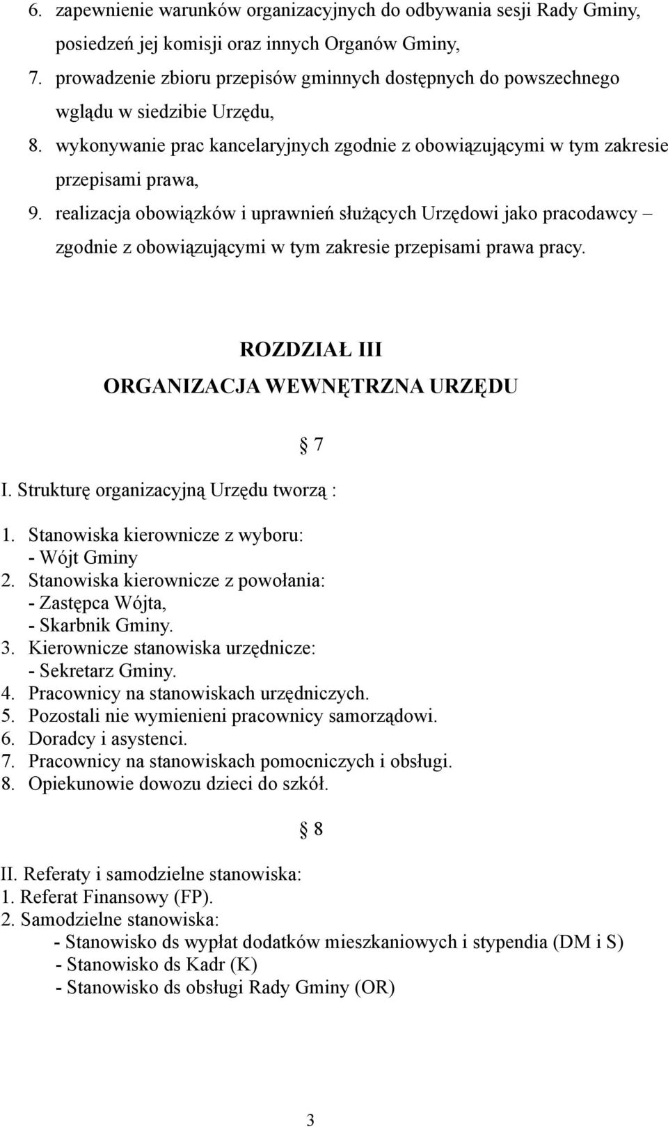 realizacja obowiązków i uprawnień służących Urzędowi jako pracodawcy zgodnie z obowiązującymi w tym zakresie przepisami prawa pracy. ROZDZIAŁ III ORGANIZACJA WEWNĘTRZNA URZĘDU 7 I.