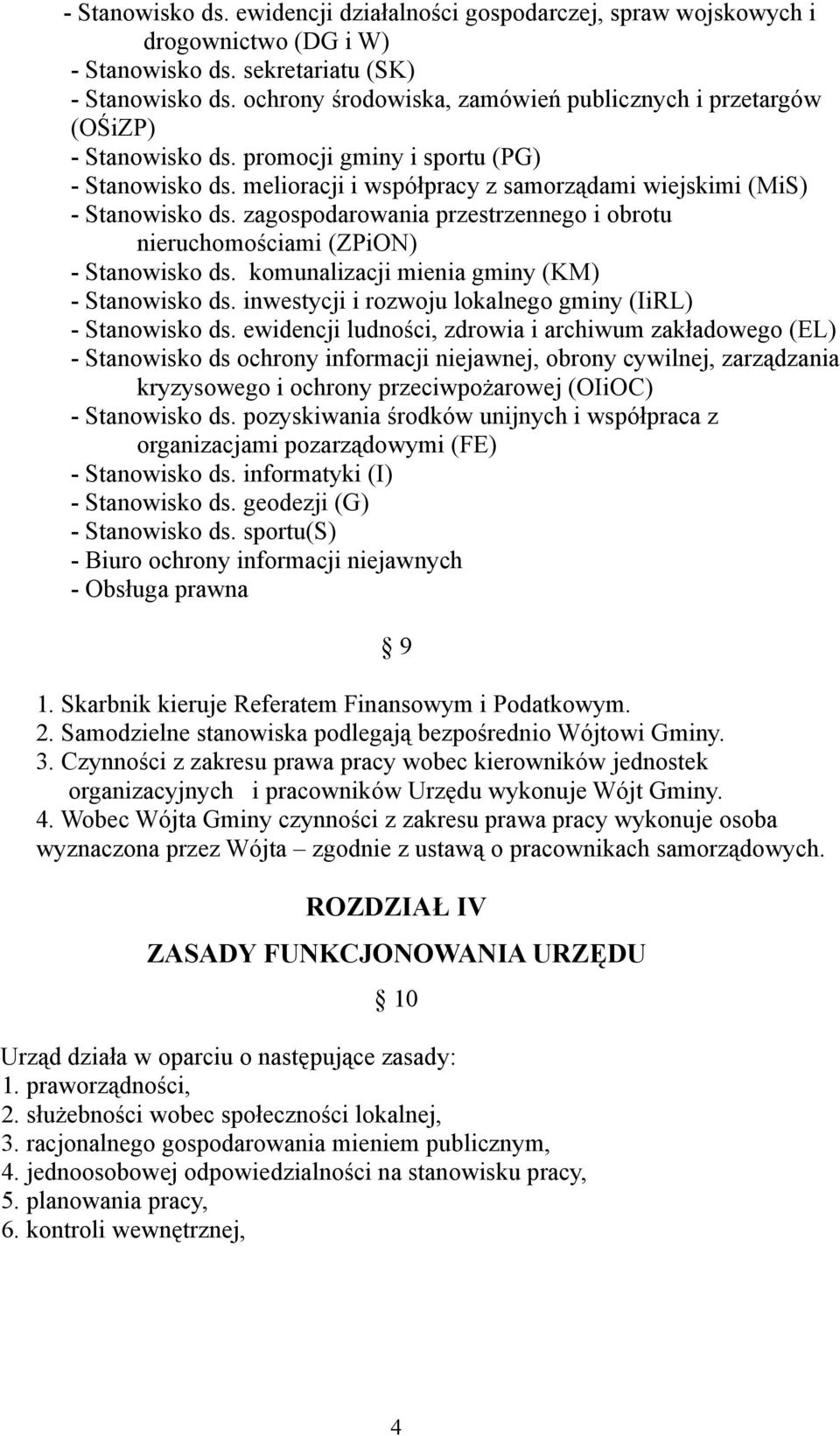 zagospodarowania przestrzennego i obrotu nieruchomościami (ZPiON) - Stanowisko ds. komunalizacji mienia gminy (KM) - Stanowisko ds. inwestycji i rozwoju lokalnego gminy (IiRL) - Stanowisko ds.