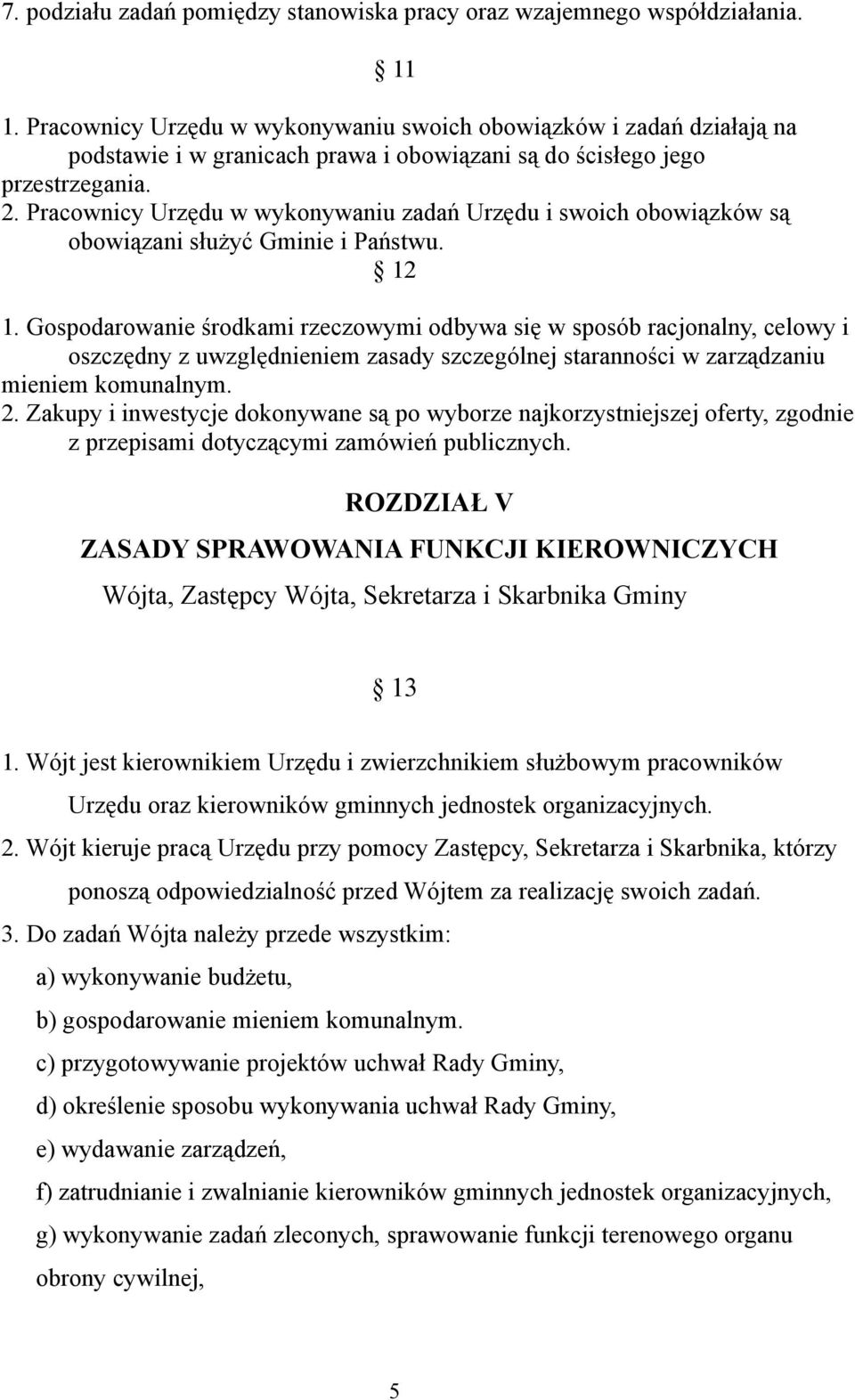 Pracownicy Urzędu w wykonywaniu zadań Urzędu i swoich obowiązków są obowiązani służyć Gminie i Państwu. 12 1.