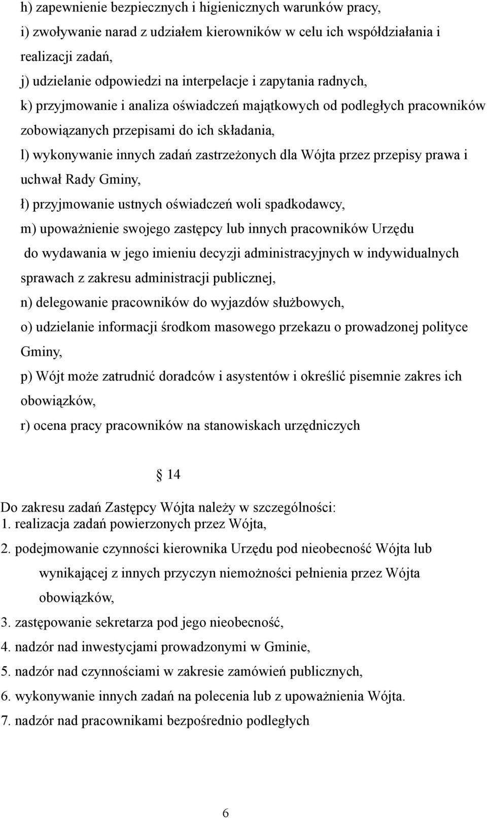 przepisy prawa i uchwał Rady Gminy, ł) przyjmowanie ustnych oświadczeń woli spadkodawcy, m) upoważnienie swojego zastępcy lub innych pracowników Urzędu do wydawania w jego imieniu decyzji