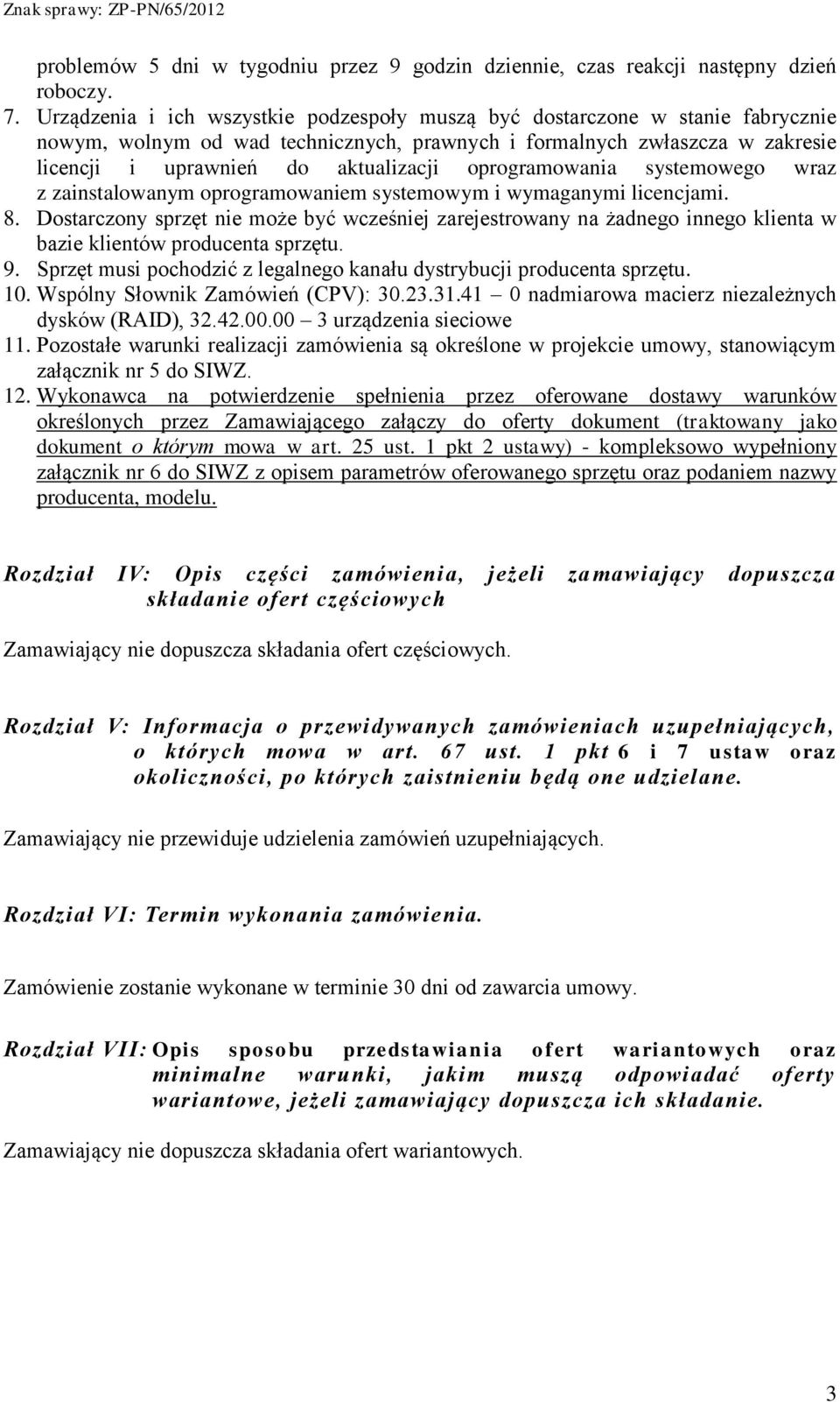 oprogramowania systemowego wraz z zainstalowanym oprogramowaniem systemowym i wymaganymi licencjami. 8.