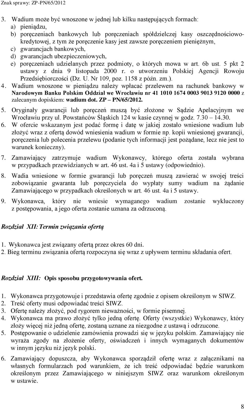5 pkt 2 ustawy z dnia 9 listopada 2000 r. o utworzeniu Polskiej Agencji Rowoju Przedsiębiorczości (Dz. U. Nr 109, poz. 1158 z późn. zm.). 4.