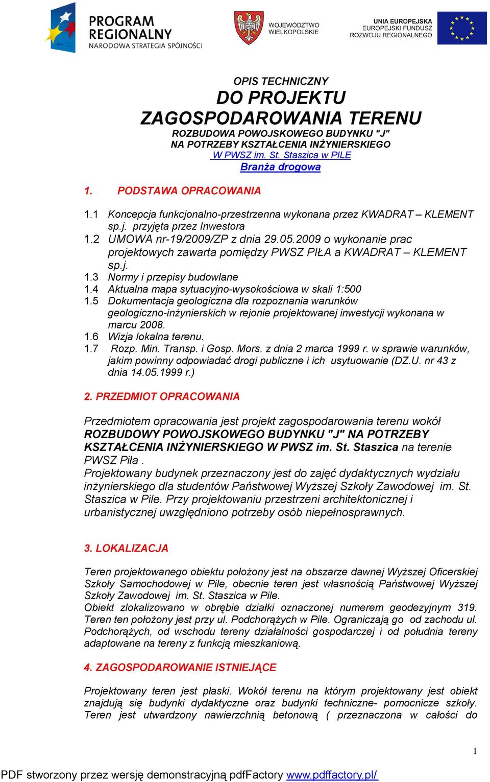 2009 o wykonanie prac projektowych zawarta pomiędzy PWSZ PIŁA a KWADRAT KLEMENT sp.j. 1.3 Normy i przepisy budowlane 1.4 Aktualna mapa sytuacyjno-wysokościowa w skali 1:500 1.