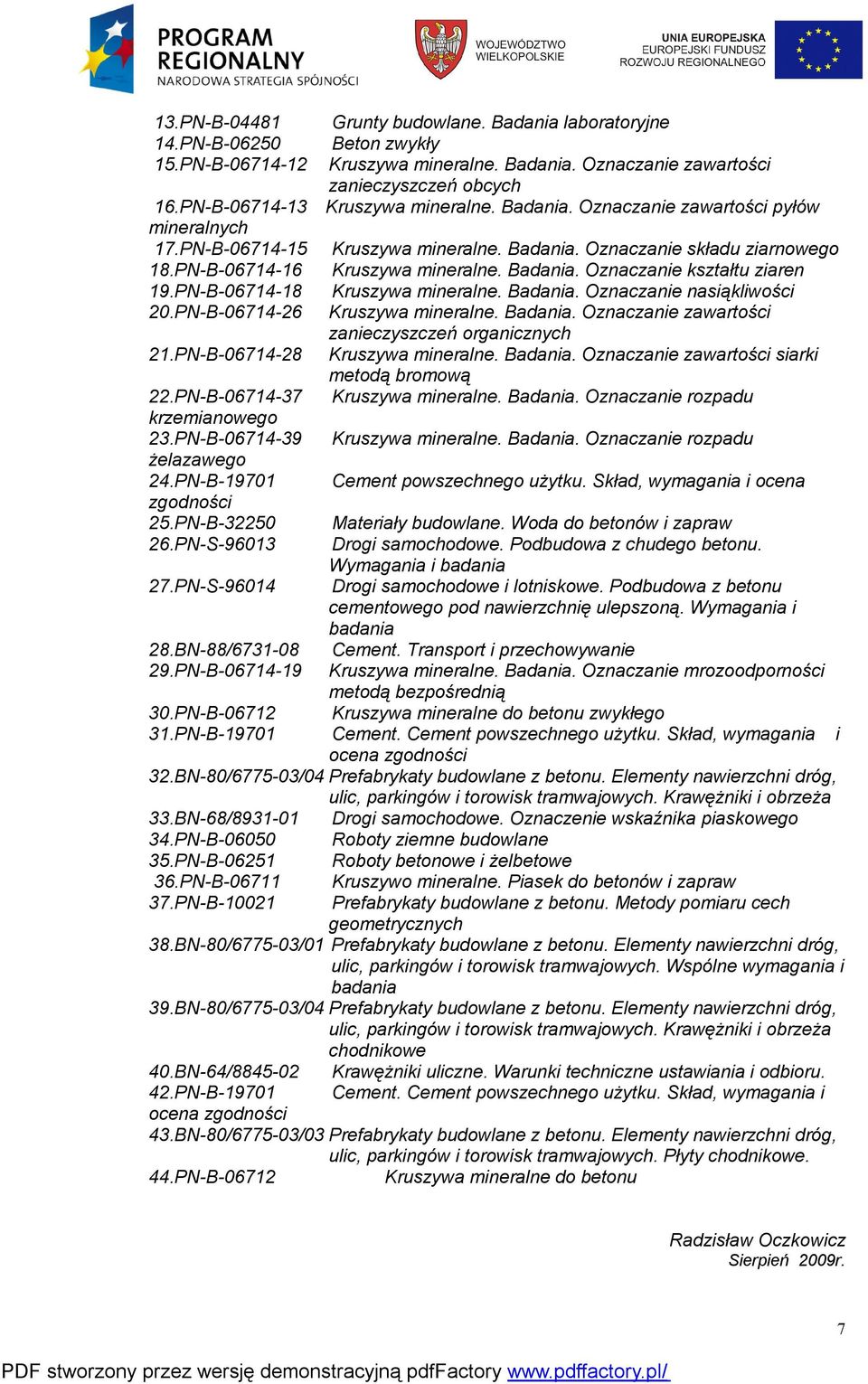 Badania. Oznaczanie zawartości pyłów Kruszywa mineralne. Badania. Oznaczanie składu ziarnowego Kruszywa mineralne. Badania. Oznaczanie kształtu ziaren Kruszywa mineralne. Badania. Oznaczanie nasiąkliwości Kruszywa mineralne.