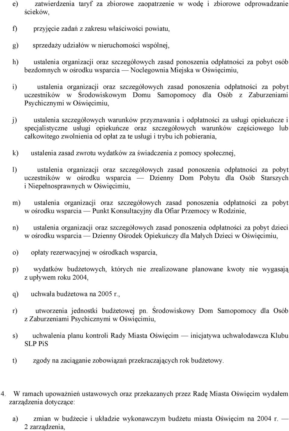 odpłatności za pobyt uczestników w Środowiskowym Domu Samopomocy dla Osób z Zaburzeniami Psychicznymi w Oświęcimiu, j) ustalenia szczegółowych warunków przyznawania i odpłatności za usługi opiekuńcze