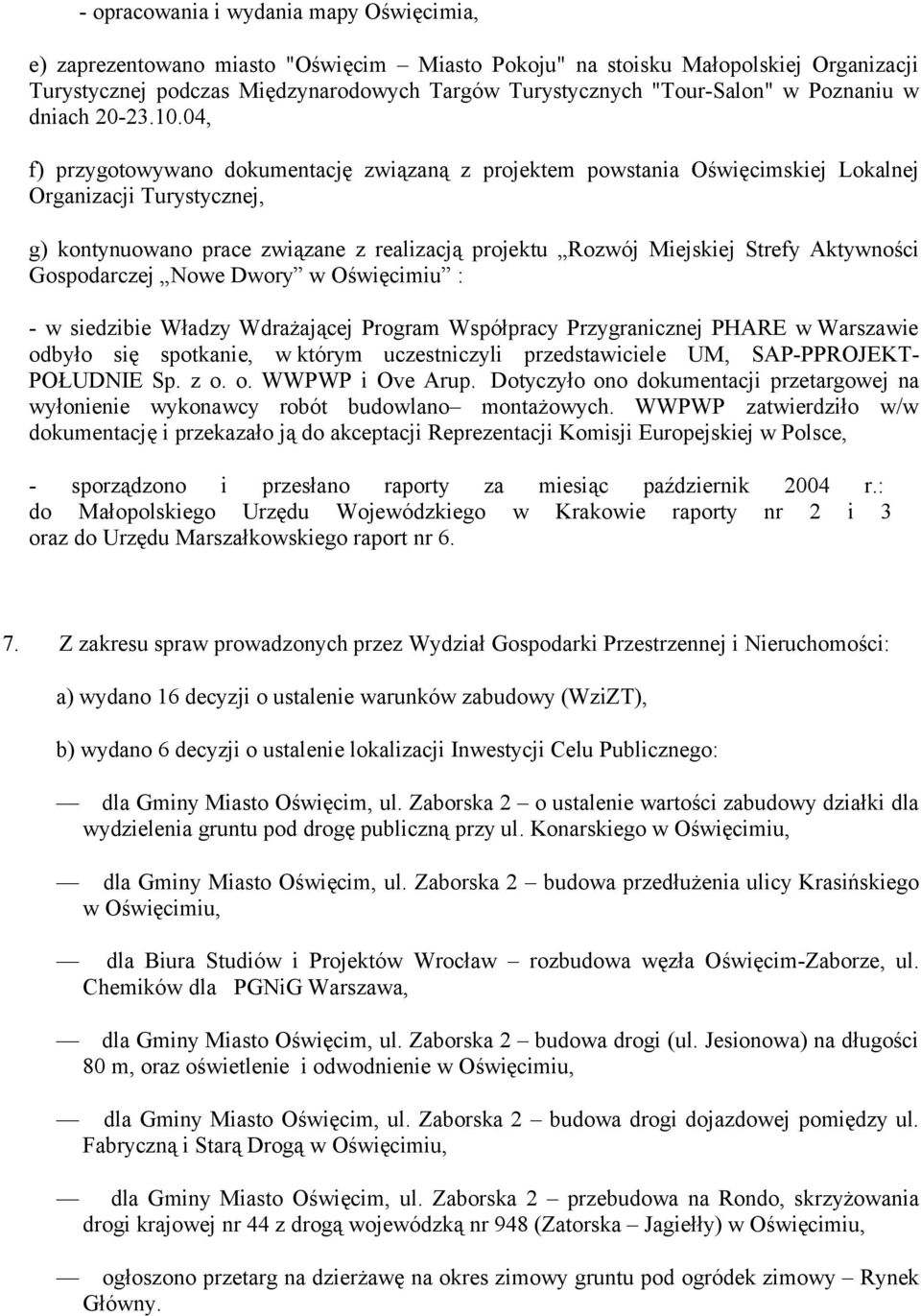 04, f) przygotowywano dokumentację związaną z projektem powstania Oświęcimskiej Lokalnej Organizacji Turystycznej, g) kontynuowano prace związane z realizacją projektu Rozwój Miejskiej Strefy