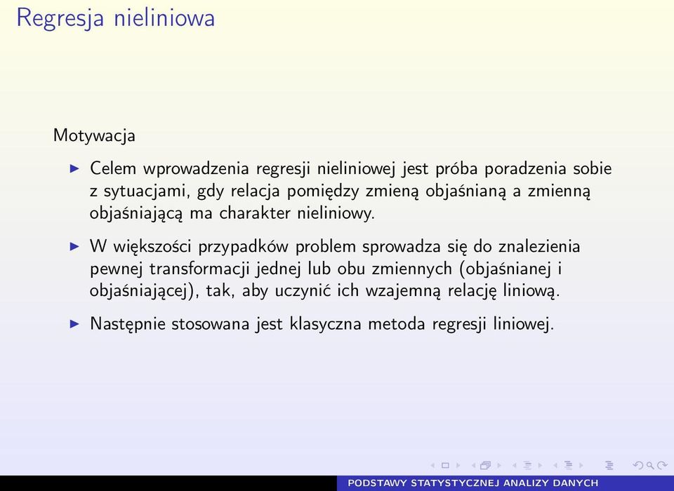 W większości przypadków problem sprowadza się do znalezienia pewnej transformacji jednej lub obu zmiennych