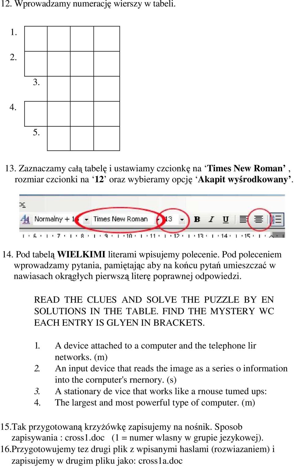 READ THE CLUES AND SOLVE THE PUZZLE BY EN SOLUTIONS IN THE TABLE. FIND THE MYSTERY WC EACH ENTRY IS GLYEN IN BRACKETS. 1. A device attached to a computer and the telephone lir networks. (m) 2.