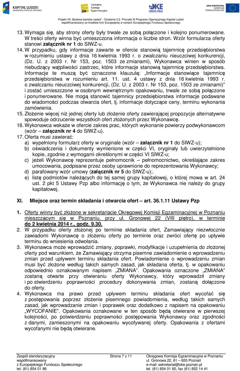 W przypadku, gdy informacje zawarte w ofercie stanowią tajemnicę przedsiębiorstwa w rozumieniu ustawy z dnia 16 kwietnia 1993 r. o zwalczaniu nieuczciwej konkurencji, (Dz. U. z 2003 r. Nr 153, poz.