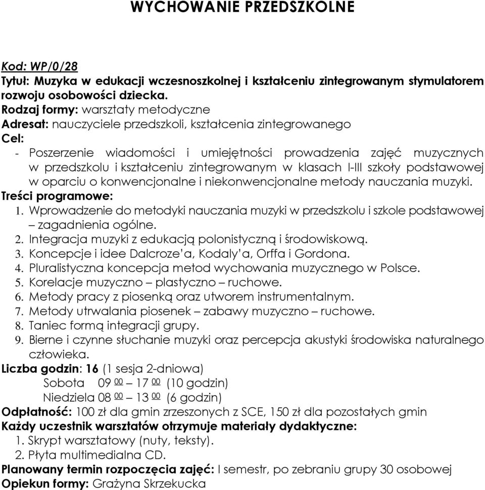 podstawowej w oparciu o konwencjonalne i niekonwencjonalne metody nauczania muzyki. 1. Wprowadzenie do metodyki nauczania muzyki w przedszkolu i szkole podstawowej zagadnienia ogólne. 2.