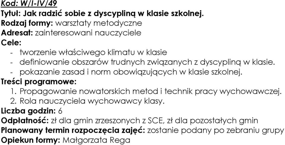 klasie. - pokazanie zasad i norm obowiązujących w klasie szkolnej. 1. Propagowanie nowatorskich metod i technik pracy wychowawczej. 2.