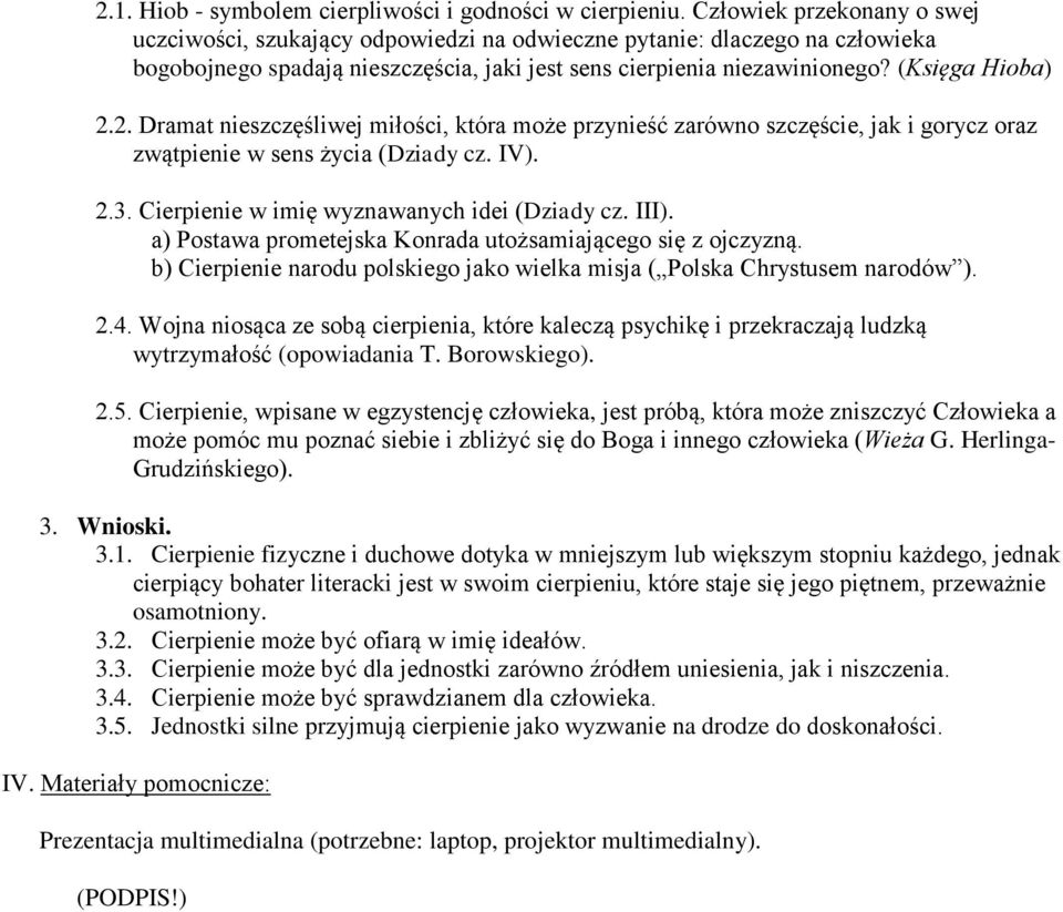 2. Dramat nieszczęśliwej miłości, która może przynieść zarówno szczęście, jak i gorycz oraz zwątpienie w sens życia (Dziady cz. IV). 2.3. Cierpienie w imię wyznawanych idei (Dziady cz. III).