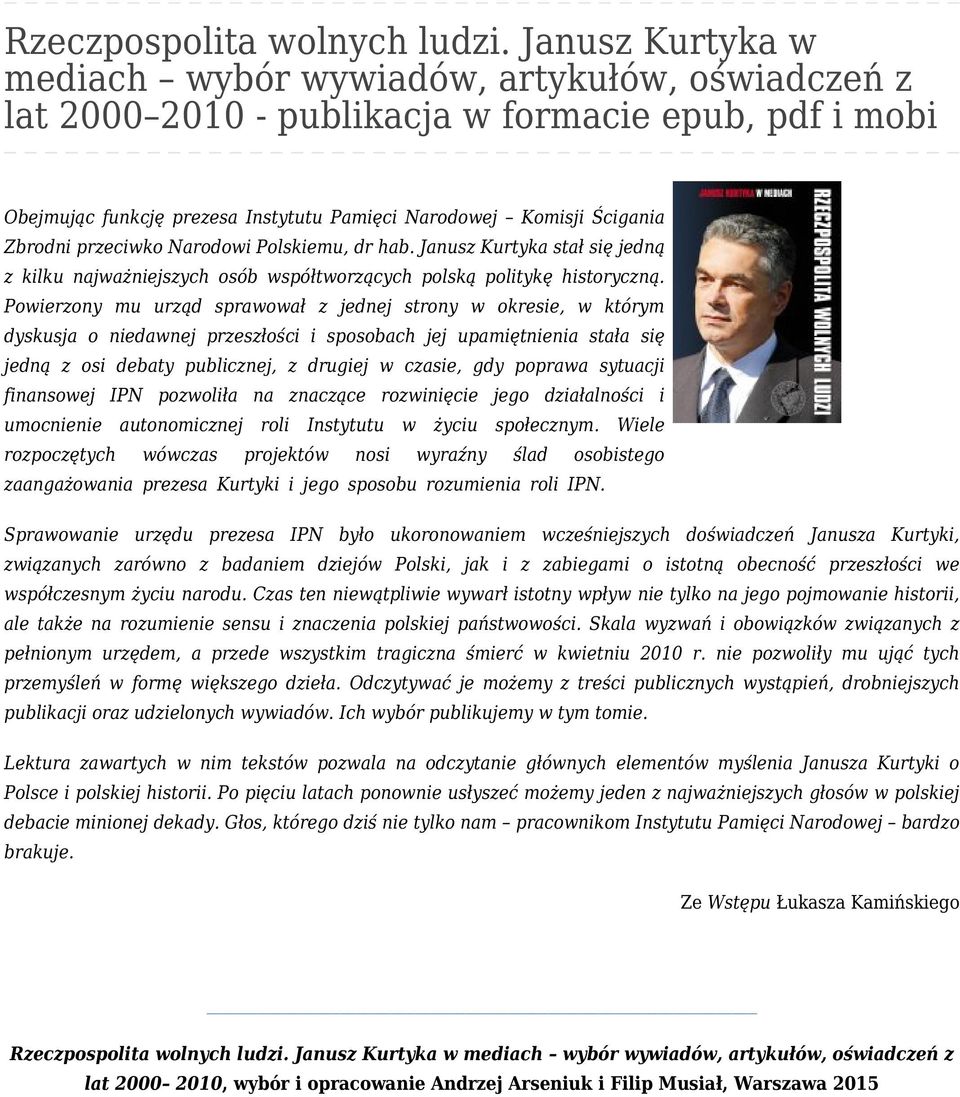 przeciwko Narodowi Polskiemu, dr hab. Janusz Kurtyka stał się jedną z kilku najważniejszych osób współtworzących polską politykę historyczną.