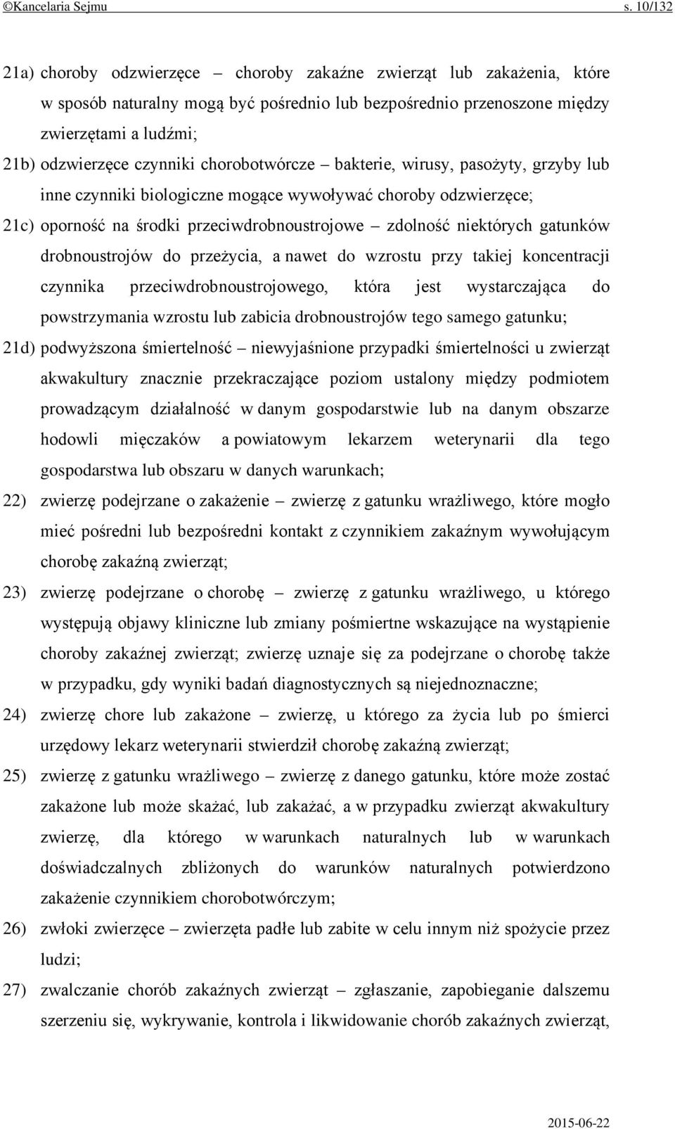 chorobotwórcze bakterie, wirusy, pasożyty, grzyby lub inne czynniki biologiczne mogące wywoływać choroby odzwierzęce; 21c) oporność na środki przeciwdrobnoustrojowe zdolność niektórych gatunków