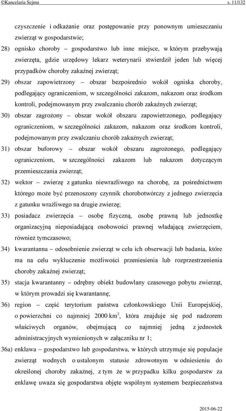 lekarz weterynarii stwierdził jeden lub więcej przypadków choroby zakaźnej zwierząt; 29) obszar zapowietrzony obszar bezpośrednio wokół ogniska choroby, podlegający ograniczeniom, w szczególności