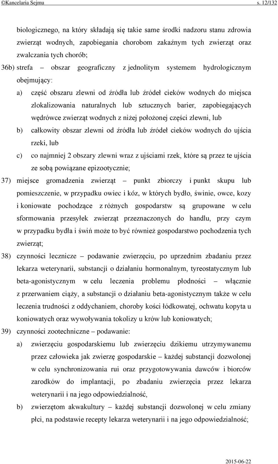 geograficzny z jednolitym systemem hydrologicznym obejmujący: a) część obszaru zlewni od źródła lub źródeł cieków wodnych do miejsca zlokalizowania naturalnych lub sztucznych barier, zapobiegających