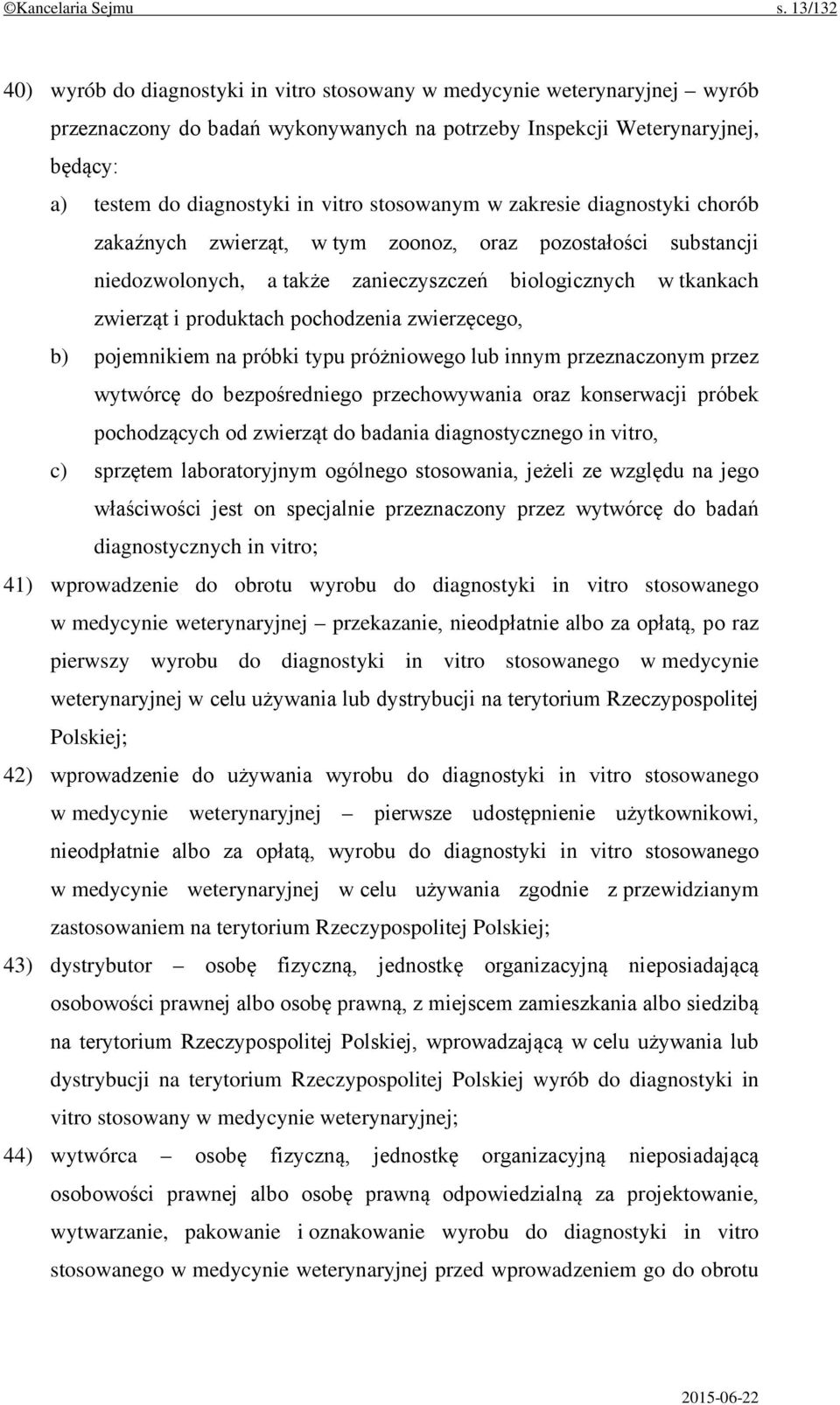 stosowanym w zakresie diagnostyki chorób zakaźnych zwierząt, w tym zoonoz, oraz pozostałości substancji niedozwolonych, a także zanieczyszczeń biologicznych w tkankach zwierząt i produktach