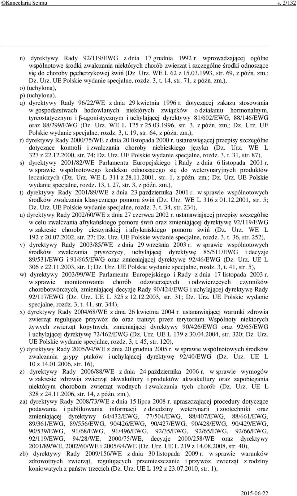 Urz. UE Polskie wydanie specjalne, rozdz. 3, t. 14, str. 71, z późn. zm.), o) (uchylona), p) (uchylona), q) dyrektywy Rady 96/22/WE z dnia 29 kwietnia 1996 r.