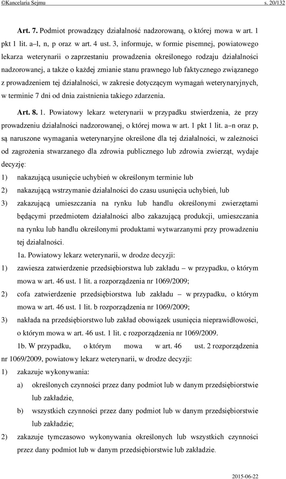 związanego z prowadzeniem tej działalności, w zakresie dotyczącym wymagań weterynaryjnych, w terminie 7 dni od dnia zaistnienia takiego zdarzenia. Art. 8. 1.