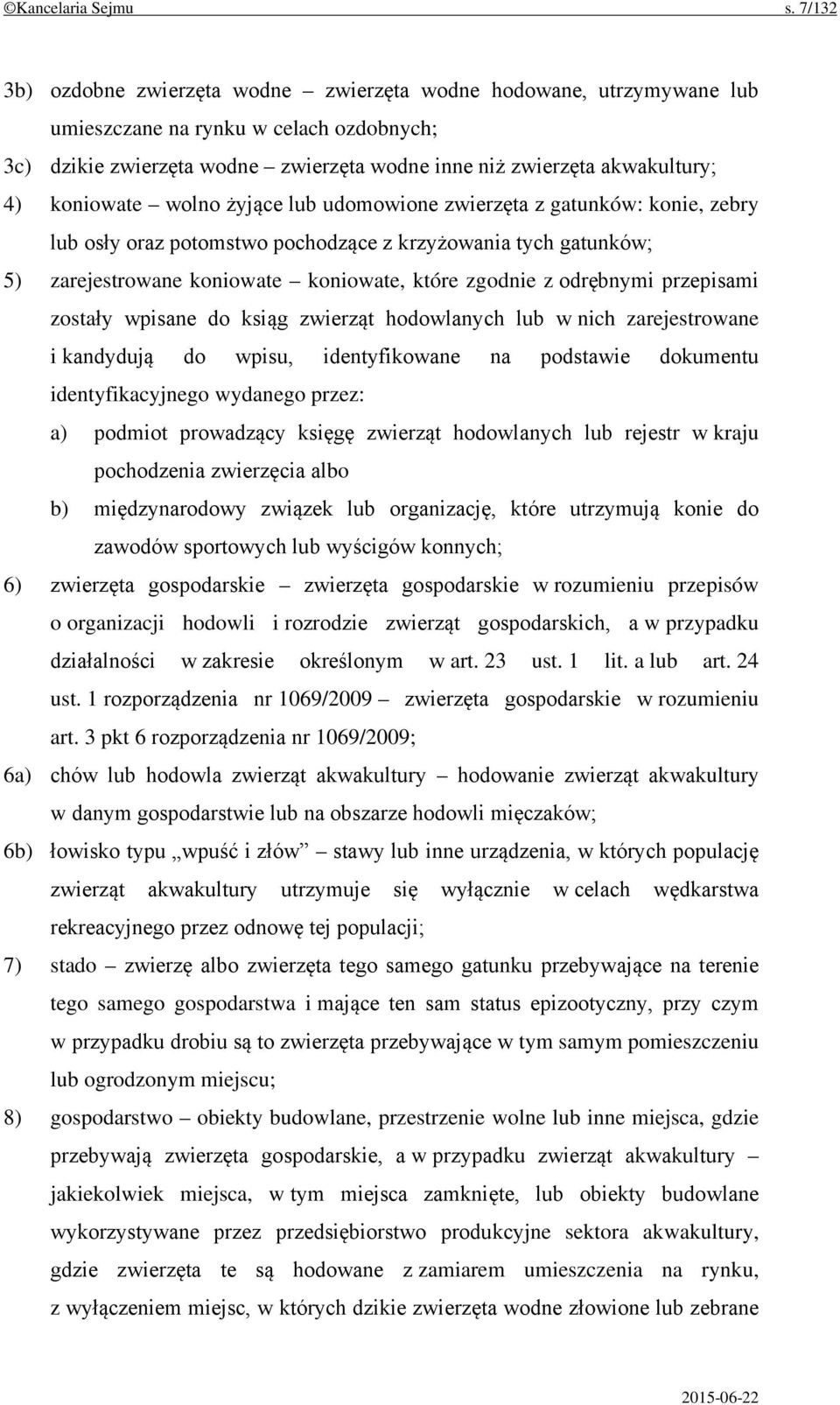 koniowate wolno żyjące lub udomowione zwierzęta z gatunków: konie, zebry lub osły oraz potomstwo pochodzące z krzyżowania tych gatunków; 5) zarejestrowane koniowate koniowate, które zgodnie z