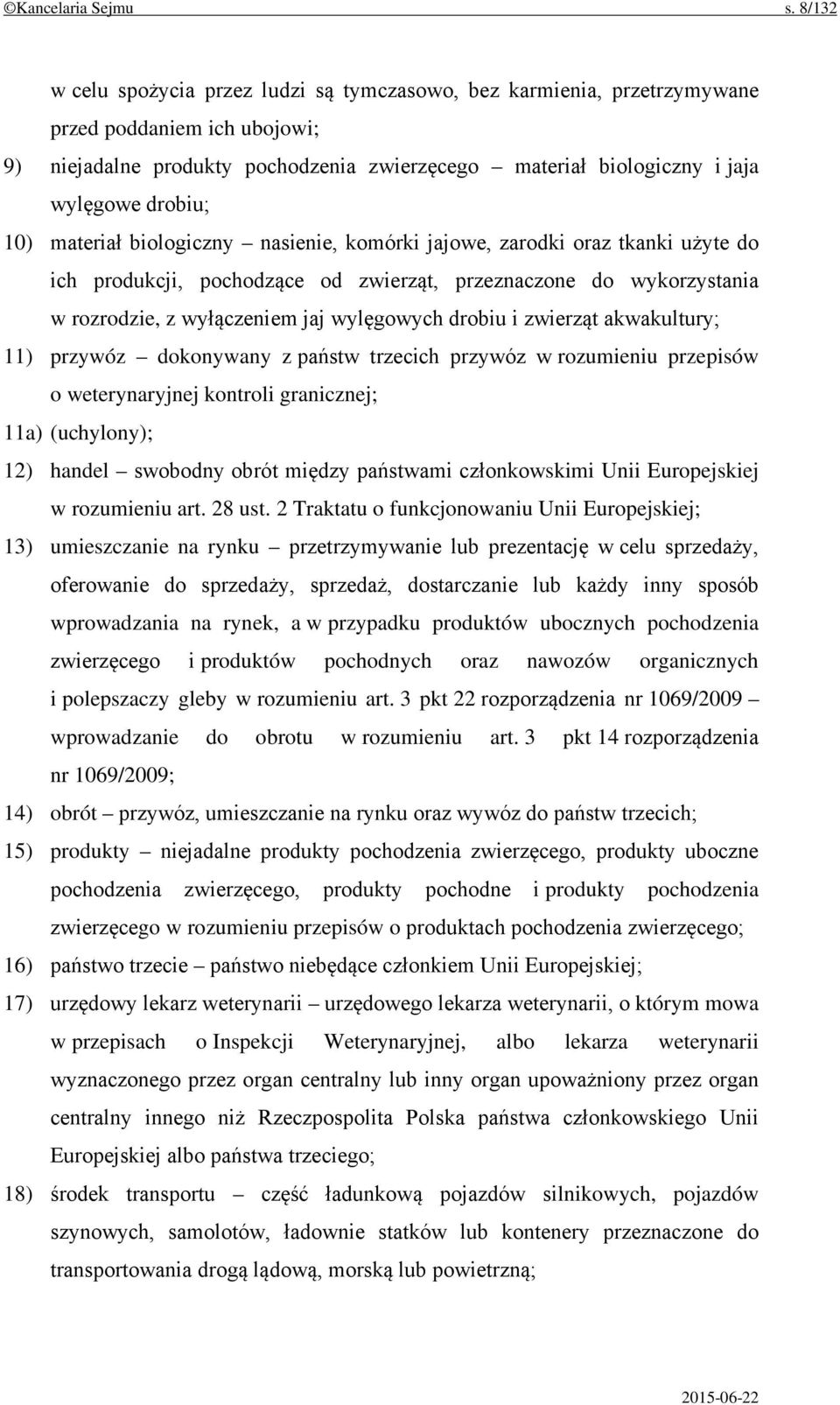 10) materiał biologiczny nasienie, komórki jajowe, zarodki oraz tkanki użyte do ich produkcji, pochodzące od zwierząt, przeznaczone do wykorzystania w rozrodzie, z wyłączeniem jaj wylęgowych drobiu i