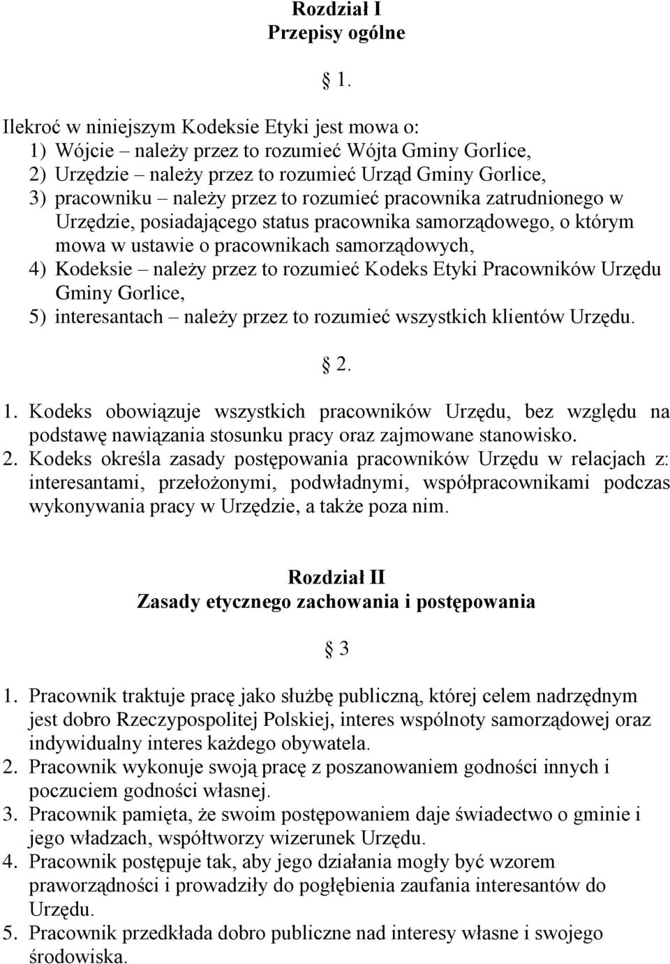 rozumieć pracownika zatrudnionego w Urzędzie, posiadającego status pracownika samorządowego, o którym mowa w ustawie o pracownikach samorządowych, 4) Kodeksie należy przez to rozumieć Kodeks Etyki