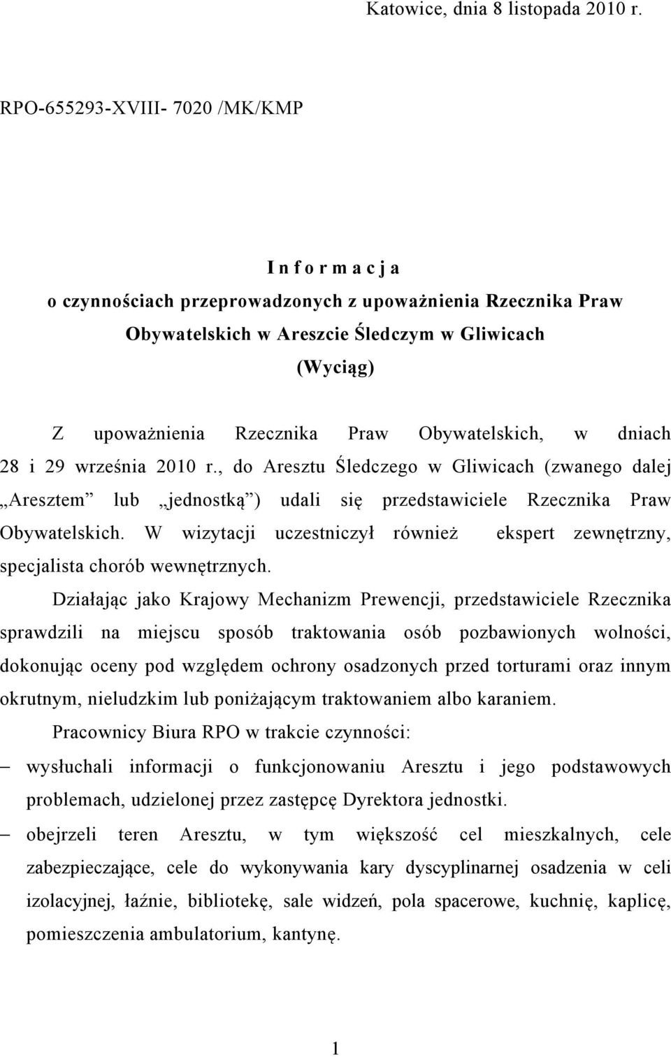 Obywatelskich, w dniach 28 i 29 września 2010 r., do Aresztu Śledczego w Gliwicach (zwanego dalej Aresztem lub jednostką ) udali się przedstawiciele Rzecznika Praw Obywatelskich.