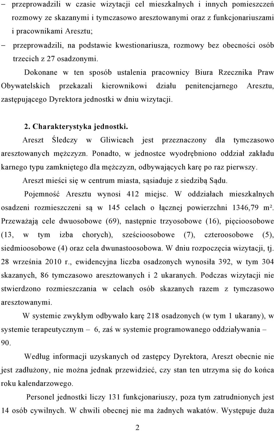 Dokonane w ten sposób ustalenia pracownicy Biura Rzecznika Praw Obywatelskich przekazali kierownikowi działu penitencjarnego Aresztu, zastępującego Dyrektora jednostki w dniu wizytacji. 2.