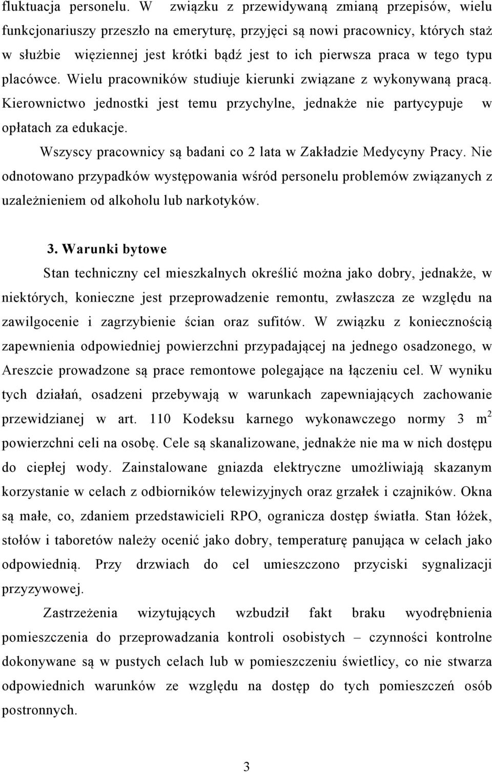 tego typu placówce. Wielu pracowników studiuje kierunki związane z wykonywaną pracą. Kierownictwo jednostki jest temu przychylne, jednakże nie partycypuje w opłatach za edukacje.