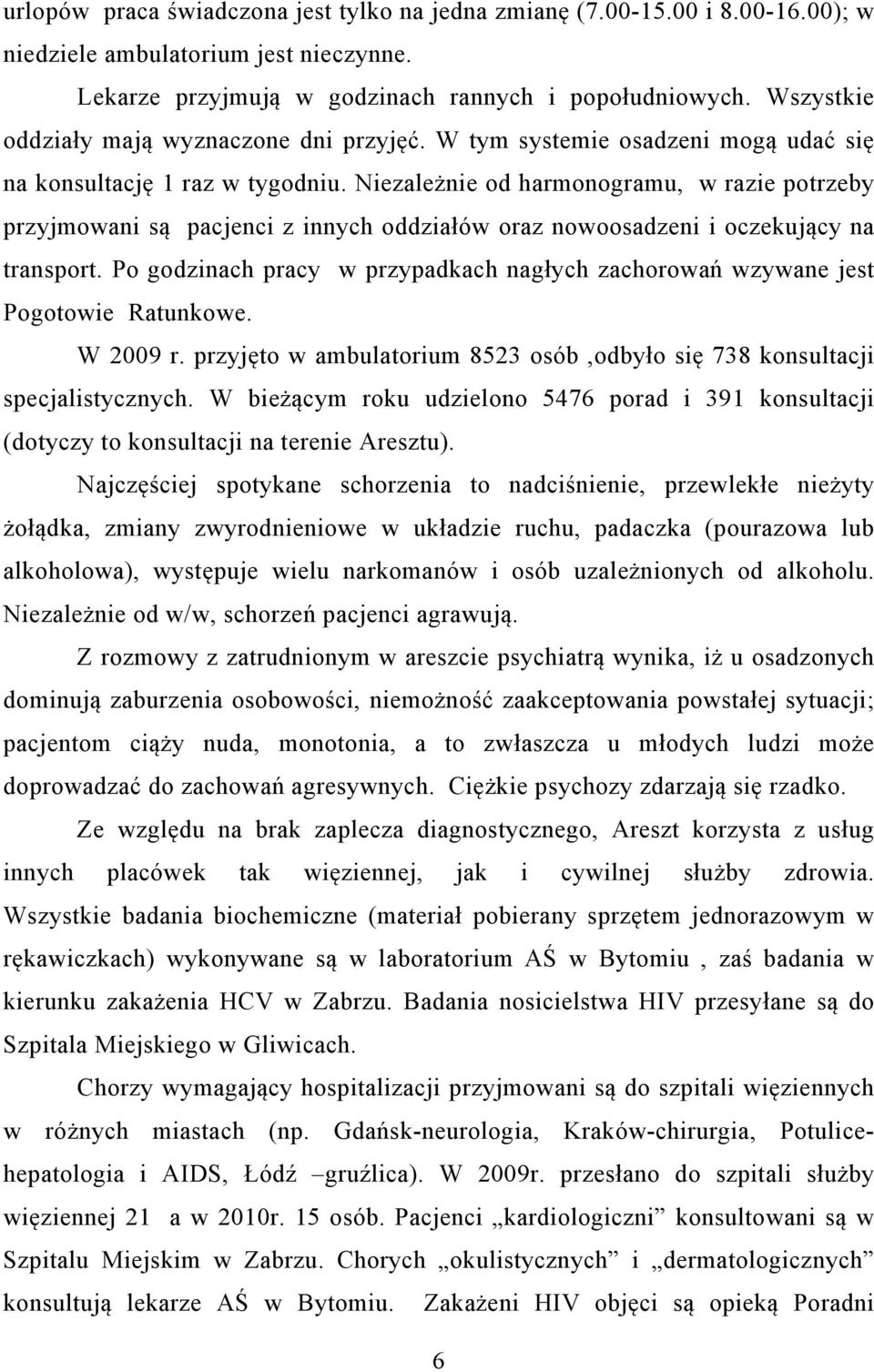 Niezależnie od harmonogramu, w razie potrzeby przyjmowani są pacjenci z innych oddziałów oraz nowoosadzeni i oczekujący na transport.