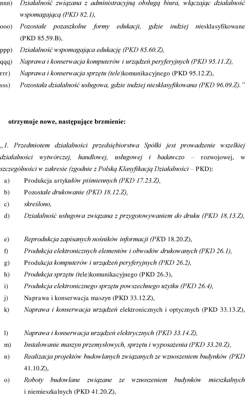 Z), rrr) Naprawa i konserwacja sprzętu (tele)komunikacyjnego (PKD 95.12.Z), sss) Pozostała działalność usługowa, gdzie indziej niesklasyfikowana (PKD 96.09.Z). otrzymuje nowe, następujące brzmienie: 1.