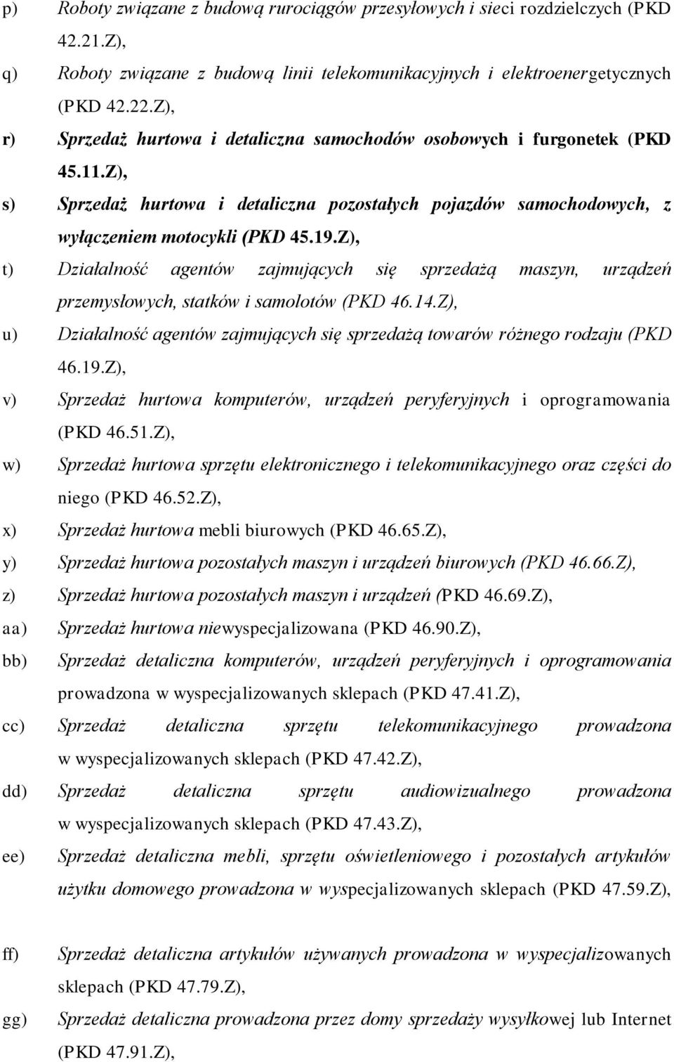 Z), t) Działalność agentów zajmujących się sprzedażą maszyn, urządzeń przemysłowych, statków i samolotów (PKD 46.14.