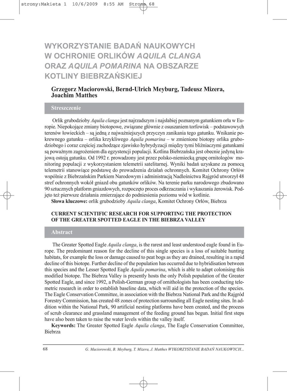 Niepokojące zmiany biotopowe, związane głównie z osuszaniem torfowisk podstawowych terenów łowieckich są jedną z najważniejszych przyczyn zanikania tego gatunku.