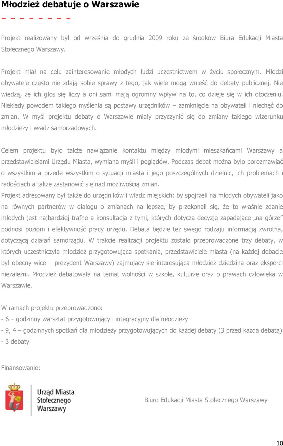 Nie wiedzą, że ich głos się liczy a oni sami mają ogromny wpływ na to, co dzieje się w ich otoczeniu.