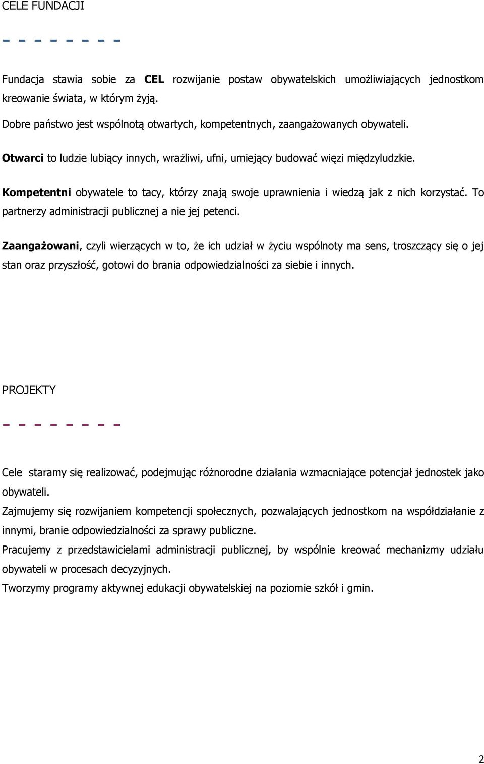 Kompetentni obywatele to tacy, którzy znają swoje uprawnienia i wiedzą jak z nich korzystać. To partnerzy administracji publicznej a nie jej petenci.