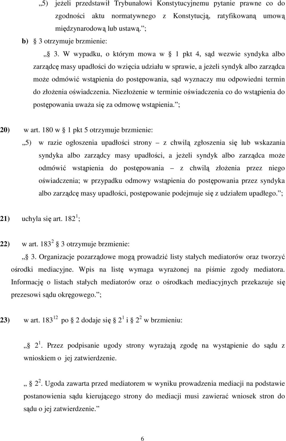 mu odpowiedni termin do złożenia oświadczenia. Niezłożenie w terminie oświadczenia co do wstąpienia do postępowania uważa się za odmowę wstąpienia. ; 20) w art.