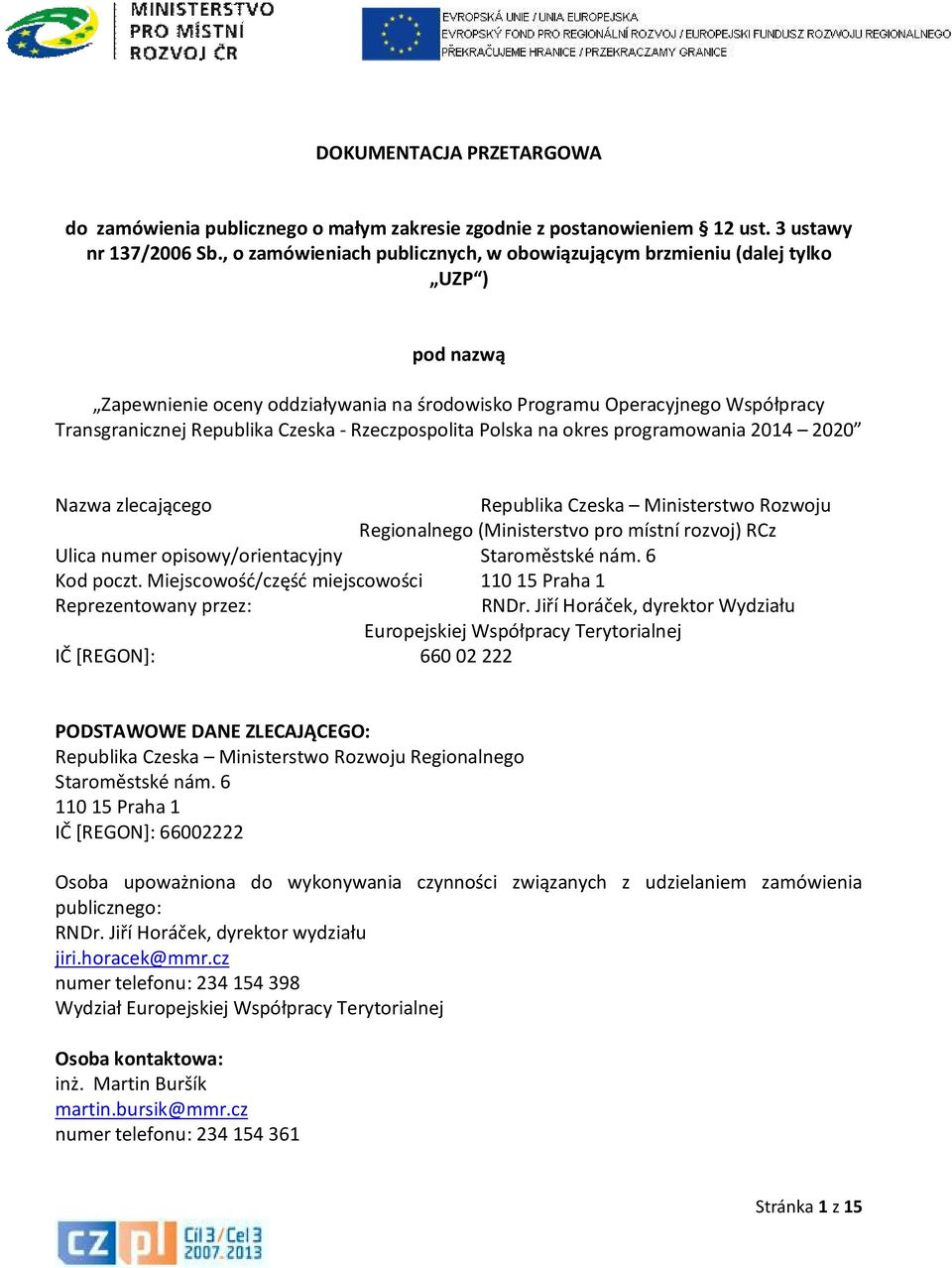 Rzeczpospolita Polska na okres programowania 2014 2020 Nazwa zlecającego Republika Czeska Ministerstwo Rozwoju Regionalnego (Ministerstvo pro místní rozvoj) RCz Ulica numer opisowy/orientacyjny