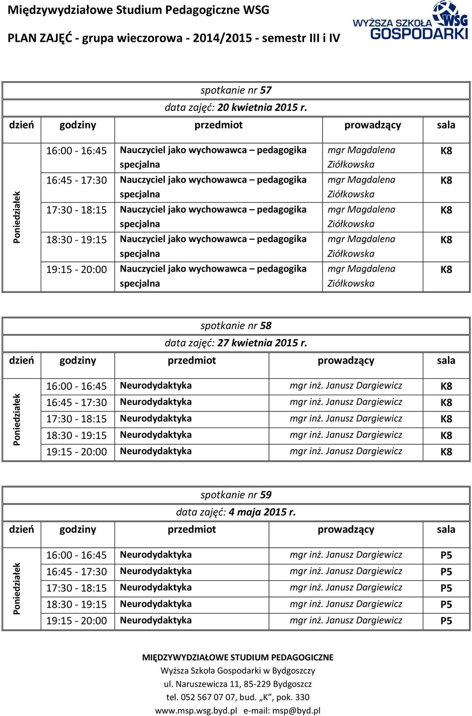 jako wychowawca pedagogika 19:15-20:00 Nauczyciel jako wychowawca pedagogika spotkanie nr 58 data zajęć: 27 kwietnia 2015 r.