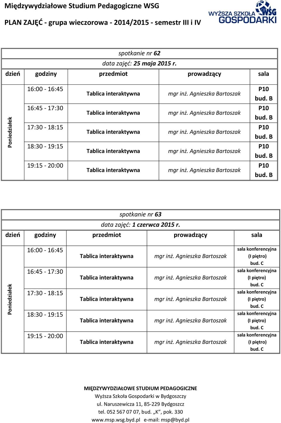 16:00-16:45 sala konferencyjna (I piętro) bud. C 16:45-17:30 sala konferencyjna (I piętro) bud.