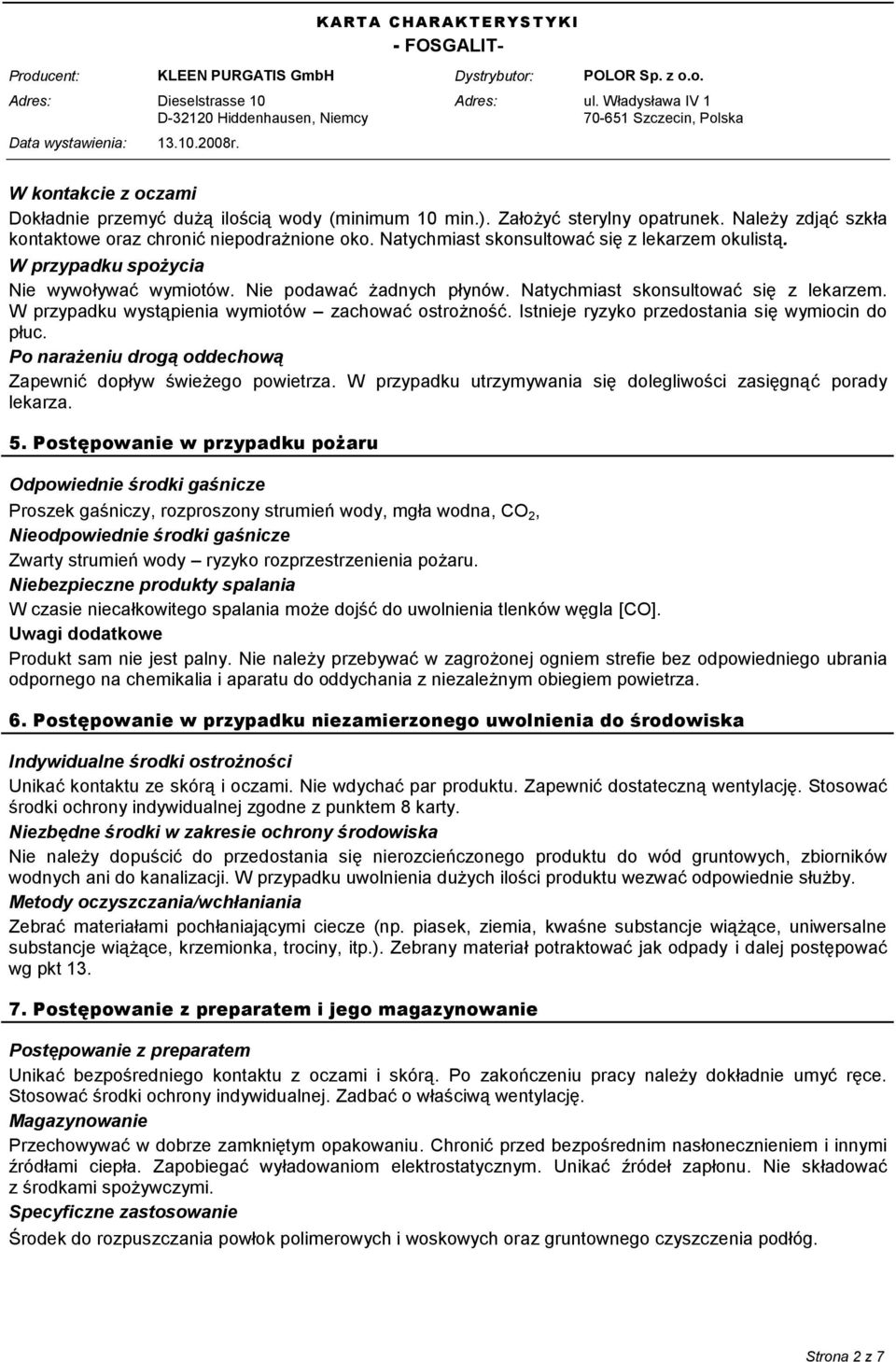 W przypadku wystąpienia wymiotów zachować ostrożność. Istnieje ryzyko przedostania się wymiocin do płuc. Po narażeniu drogą oddechową Zapewnić dopływ świeżego powietrza.