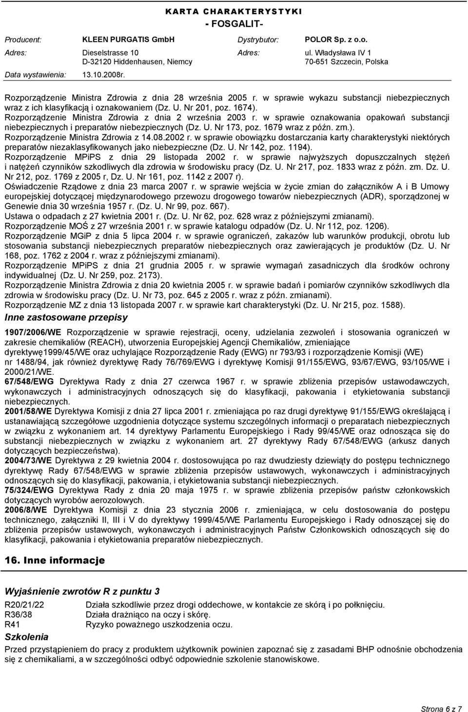 Rozporządzenie Ministra Zdrowia z 14.08.2002 r. w sprawie obowiązku dostarczania karty charakterystyki niektórych preparatów niezaklasyfikowanych jako niebezpieczne (Dz. U. Nr 142, poz. 1194).