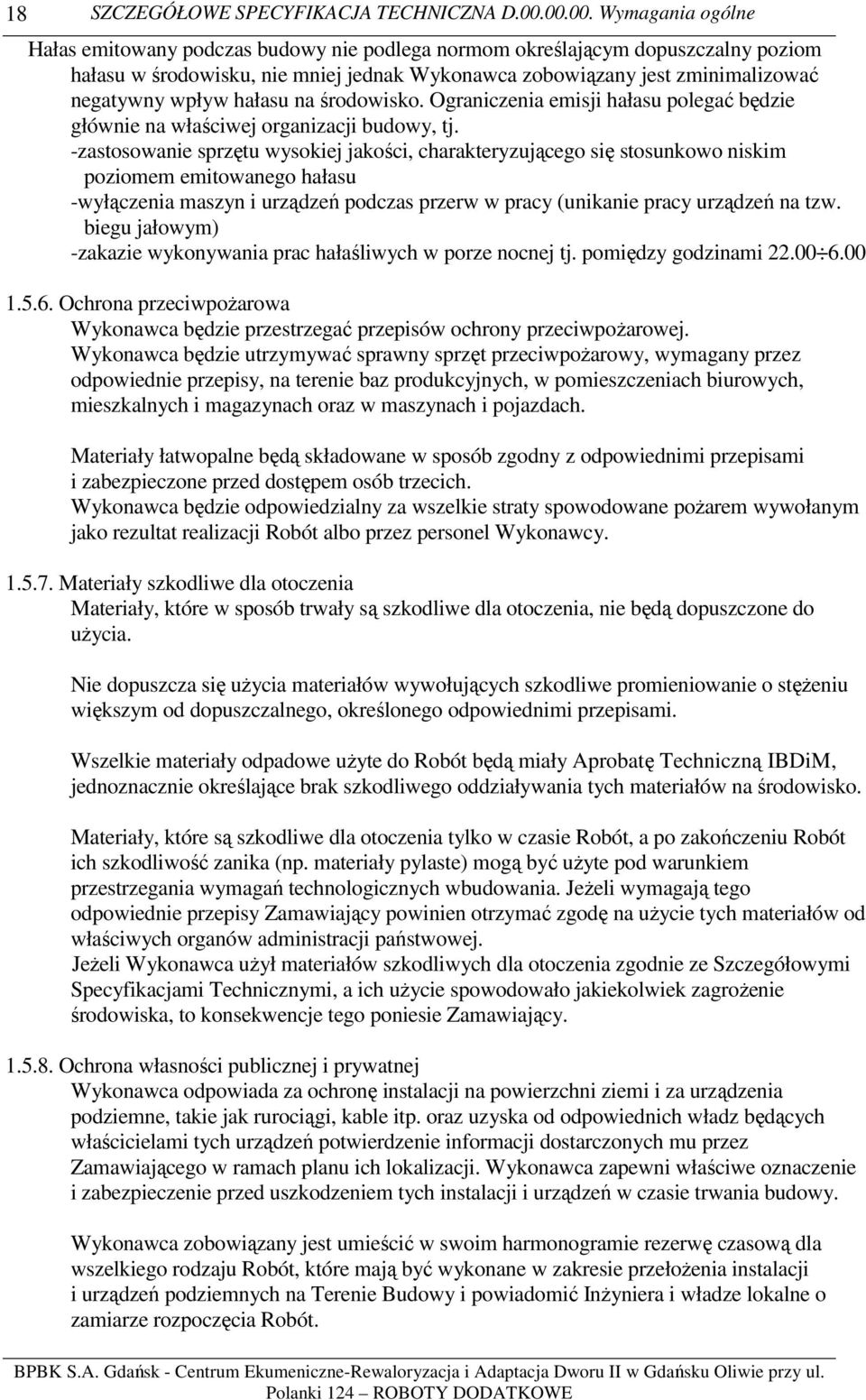 wpływ hałasu na środowisko. Ograniczenia emisji hałasu polegać będzie głównie na właściwej organizacji budowy, tj.