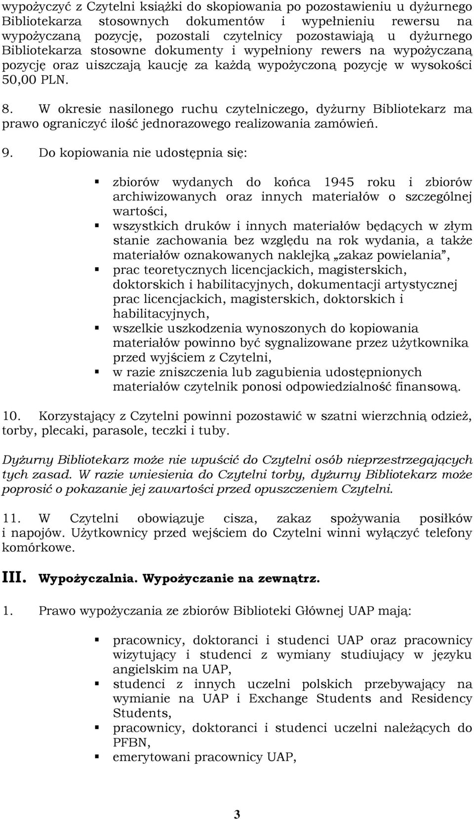 W okresie nasilonego ruchu czytelniczego, dyżurny Bibliotekarz ma prawo ograniczyć ilość jednorazowego realizowania zamówień. 9.