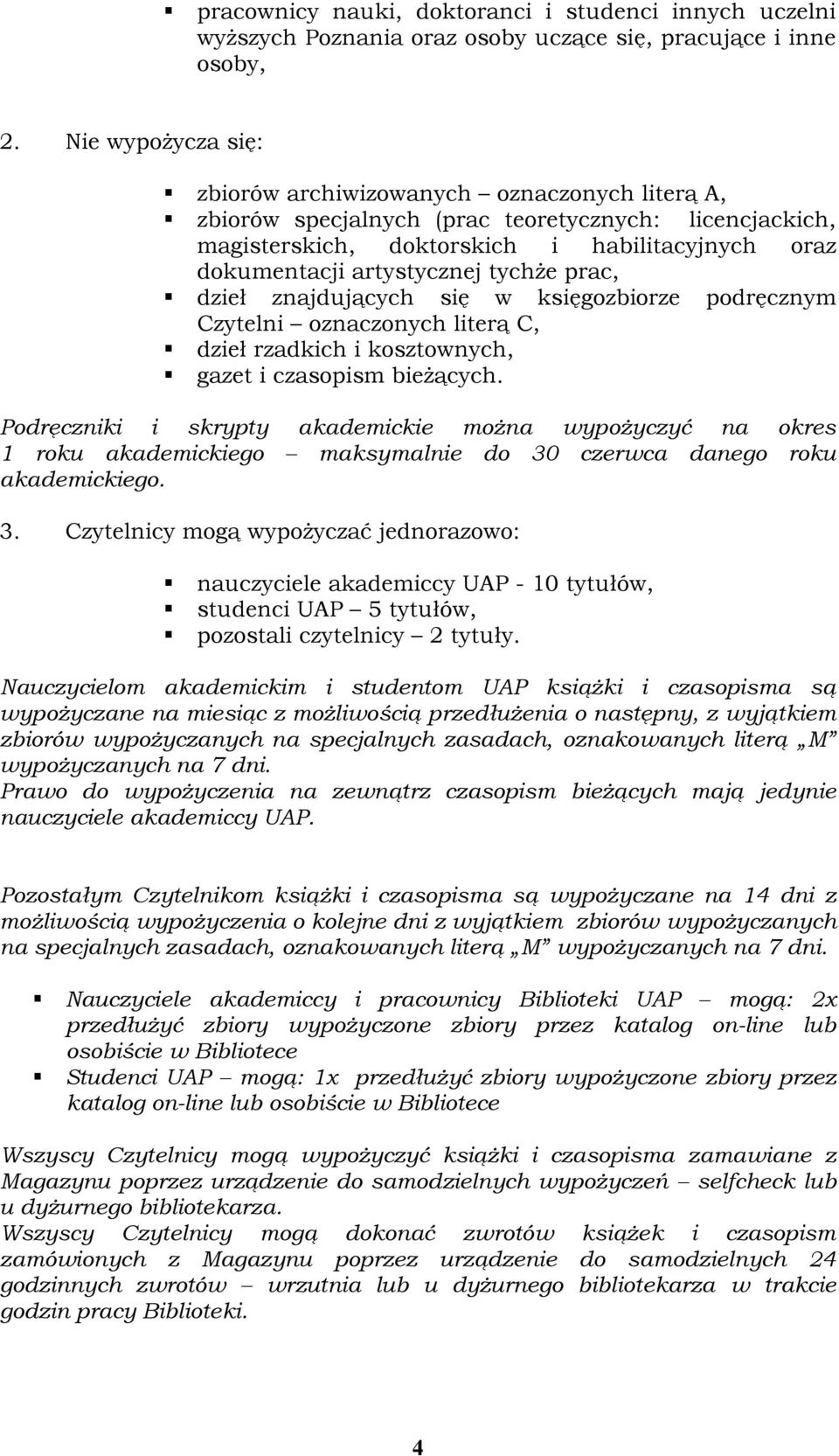 tychże prac, dzieł znajdujących się w księgozbiorze podręcznym Czytelni oznaczonych literą C, dzieł rzadkich i kosztownych, gazet i czasopism bieżących.