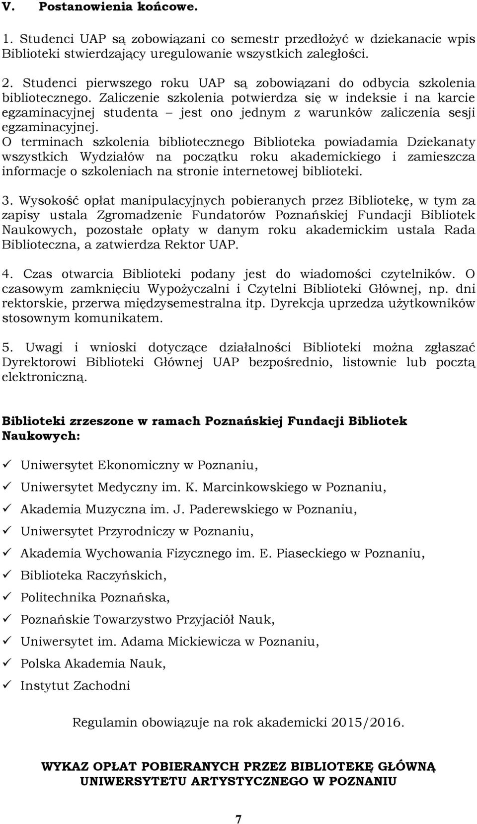 Zaliczenie szkolenia potwierdza się w indeksie i na karcie egzaminacyjnej studenta jest ono jednym z warunków zaliczenia sesji egzaminacyjnej.