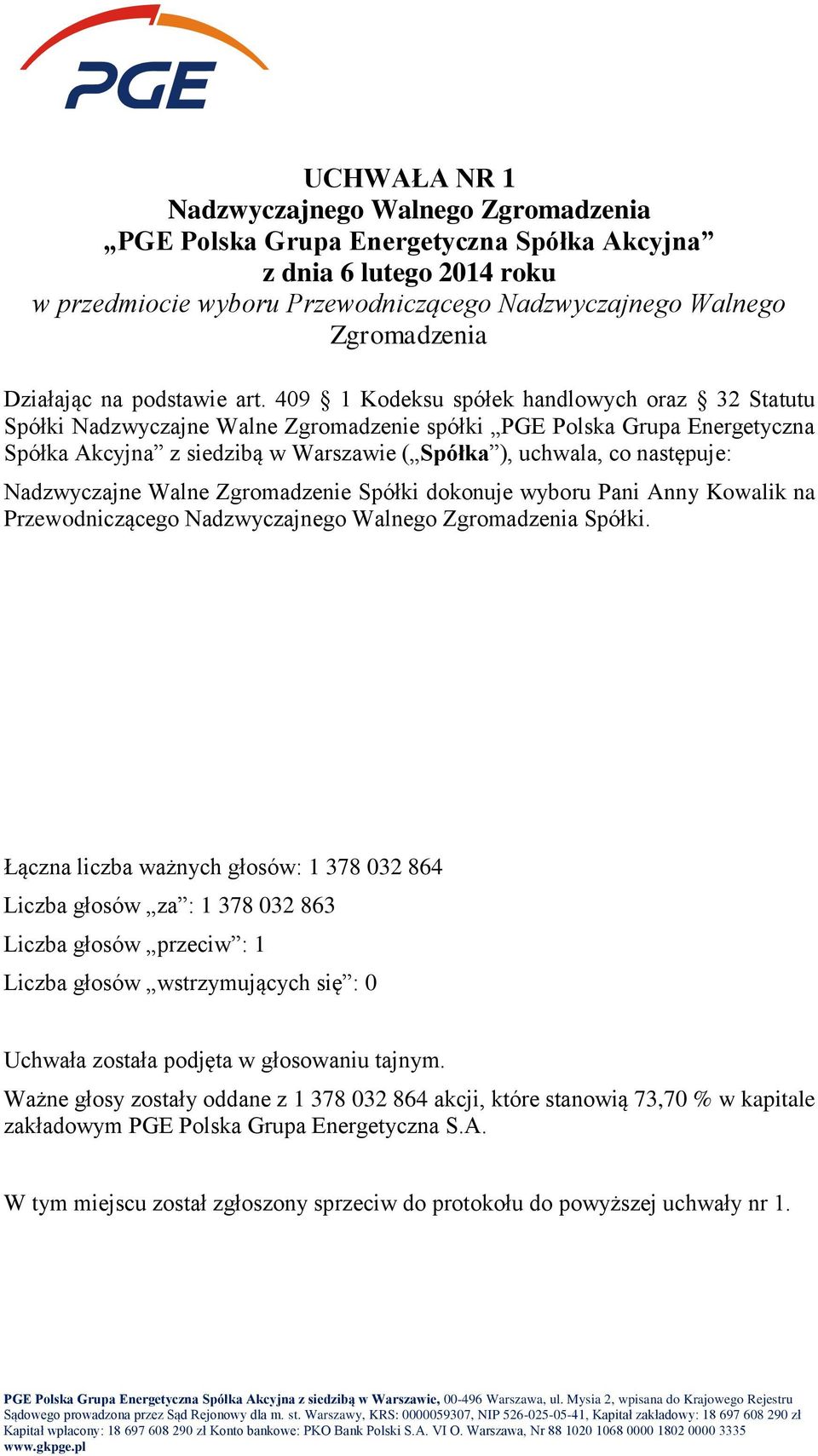 ), uchwala, co następuje: Nadzwyczajne Walne Zgromadzenie Spółki dokonuje wyboru Pani Anny Kowalik na Przewodniczącego Spółki.