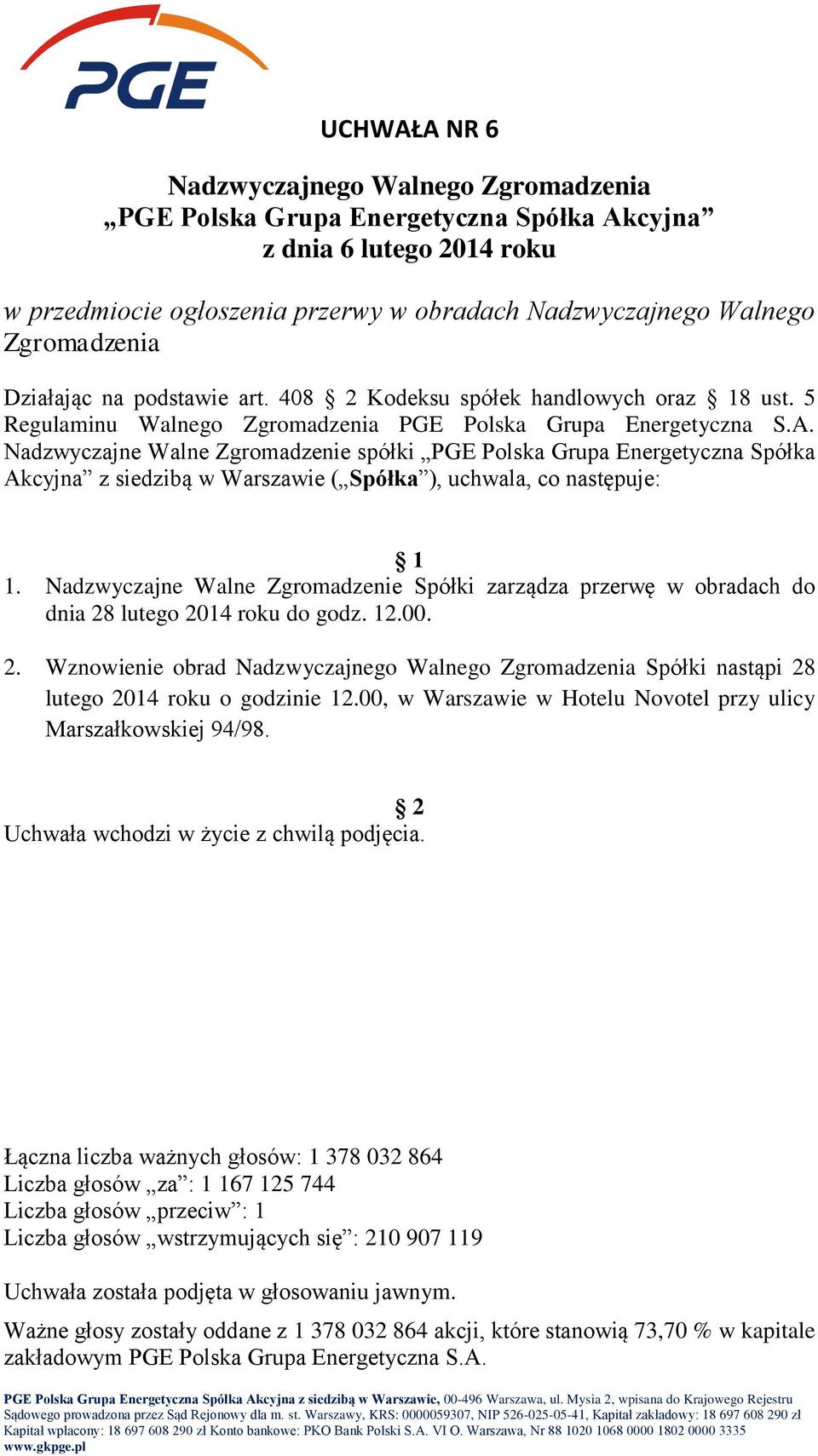 Nadzwyczajne Walne Zgromadzenie spółki PGE Polska Grupa Energetyczna Spółka Akcyjna z siedzibą w Warszawie ( Spółka ), uchwala, co następuje: 1.