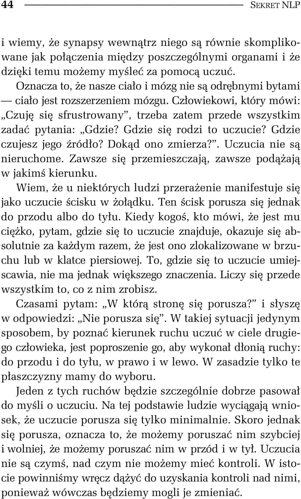 Gdzie si rodzi to uczucie? Gdzie czujesz jego ród o? Dok d ono zmierza?. Uczucia nie s nieruchome. Zawsze si przemieszczaj, zawsze pod aj w jakim kierunku.